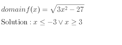 The domain of f(x)=sqrt(3x^2-27) is x<=-3\lor x>= 3